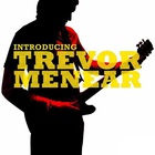 Trevor Menear - Introducing Trevor Menear CD1