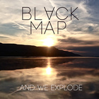 Black Map - …And We Explode