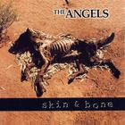 The Angels - Skin & Bone