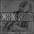 Smashing Satellites - Gamblin' Man (CDS)
