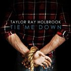 Taylor Ray Holbrook - Tie Me Down (CDS)