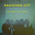 Radiation City - You Only Live Twice (CDS)