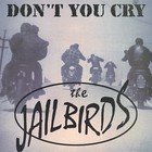 The Jailbirds - Don't You Cry