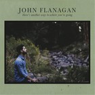 John Flanagan - There's Another Way To Where You're Going