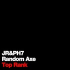 Jr & Ph7 - Top Rank (With Random Axe)