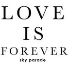 Sky Parade - Love Is Forever