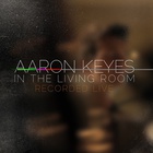Aaron Keyes - In The Living Room (Live)