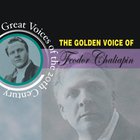 Feodor Chaliapin - The Golden Voice Of Feodor Chaliapin