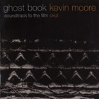Kevin Moore - Ghost Book: Soundtrack To The Film Okul