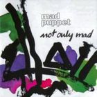 Mad Puppet - Not Only Mad