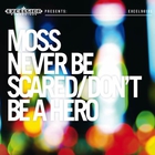 Moss - Never Be Scared / Don't Be A Hero (Vinyl)