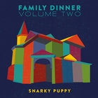 Snarky Puppy - Family Dinner Volume Two (Deluxe Edition)