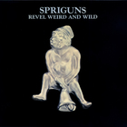 Spriguns - Revel Weird And Wild (Remastered 2004)