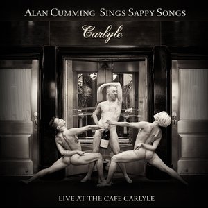Alan Cumming Sings Sappy Songs: Live At The Cafe Carlyle