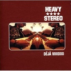 Heavy Stereo - Déjà Voodoo