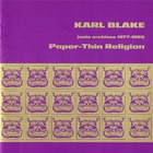 Karl Blake - Paper-Thin Religion (Solo Archives 1977-1981)