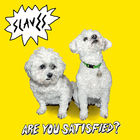 Slaves (Punk Rock) - Are You Satisfied? (Deluxe Edition)
