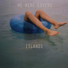 We Were Lovers - Islands (CDS)