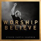 Steven Curtis Chapman - Worship And Believe (Deluxe Edition)