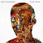 Bob Schneider - King Kong, Vol. II