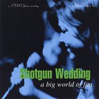 Shotgun Wedding - A Big World Of Fun