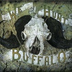 We Hunt Buffalo - We Hunt Buffalo