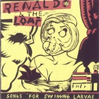 Renaldo And The Loaf - Songs For Swinging Larvae (Vinyl)