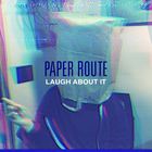 Paper Route - Laugh About It (CDS)