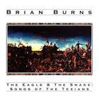 Brian Burns - The Eagle & The Snake: Songs Of The Texians