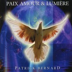 Patrick Bernard - Paix Amour & Lumiere
