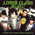 Lower Class Brats - Rather Be Hated Than Ignored