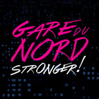 Gare Du Nord - Stronger