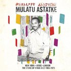Mulatu Astatke - New York - Addis - London - The Story Of Ethio Jazz 1965-1975
