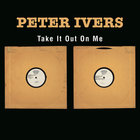 Peter Ivers - Take It Out On Me