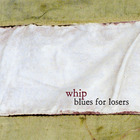 Whip - Blues For Losers