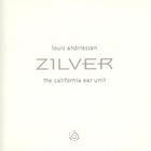 Louis Andriessen - Zilver (By The California Ear Unit)