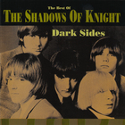 Dark Sides - The Best Of The Shadows Of Knight