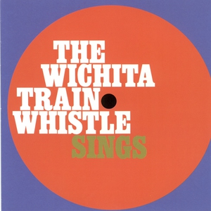 The Wichita Train Whistle Sings (Reissued 2000)