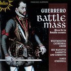 Francisco Guerrero: Missa De La Batalla Escoutez: Battle Mass (Under James O'donnell)
