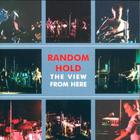 Random Hold - The View From Here CD1