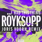Röyksopp - I Had This Thing (Joris Voorn Remix) (CDS)