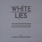 White Lies - Unfinished Business (EP)