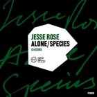 JESSE ROSE - Alone / Species (CDS)