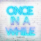 Timeflies - Once In A While (CDS)
