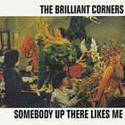The Brilliant Corners - Somebody Up There Likes Me +11