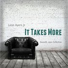 Leon Ayers Jr - It Takes More