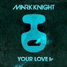 Mark Knight - Your Love (CDS)