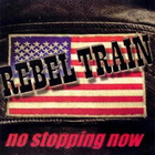 Rebel Train - No Stopping Now