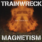 The Teknoist - Trainwreck Magnetism