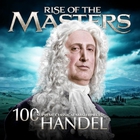 Handel - Handel - 100 Supreme Classical Masterpieces: Rise Of The Masters